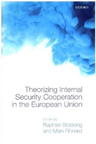 Raphael Bossong, Raphael (Lecturer in European Studies Bossong, Raphael Rhinard Bossong, Rhinard Bossong, Raphael Bossong, Raphael (Lecturer in European Studies Bossong... - Theorizing Internal Security in the European Union