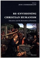 Jens Zimmermann, Jens (Professor and Canada Research Ch Zimmermann, Jens Zimmermann - Re-Envisioning Christian Humanism