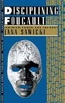 SAWICKI, Jana Sawicki - Disciplining Foucault