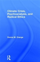 Donna M. Orange, Donna M. (Institute for the Psychoanalytic Orange, Donna M. (Institute for the Psychoanalytic Study of Subjectivity Orange, Orange Donna M. - Climate Crisis, Psychoanalysis, and Radical Ethics