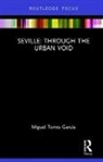 Miguel Torres - Seville: Through the Urban Void
