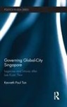 Kenneth Paul Tan, Kenneth Paul (Lee Kuan Yew School of Public P Tan, Kenneth Paul (Lee Kuan Yew School of Public Policy Tan, Kenneth Paul (National University of Singapor Tan - Governing Global-City Singapore