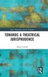 Marett Leiboff, Marett (University of Wollongong Leiboff, Leiboff Marett - Towards a Theatrical Jurisprudence