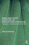 Rebecca Ann Bach, Rebecca Ann (University of Alabama At Birmin Bach, Rebecca Ann (University of Alabama at Birmingham Bach, Bach Rebecca Ann - Birds and Other Creatures in Renaissance Literature