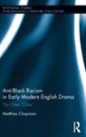 Matthieu Chapman, Matthieu (University of California Chapman, Matthieu (University of California San Di Chapman, Matthieu (University of California San Diego USA) Chapman - Anti-Black Racism in Early Modern English Drama