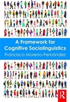 Francisco Moreno-Fernandez, Francisco (Universidad De Alcala Moreno-Fernandez, Francisco (Universidad de Alcala (Spain)) Moreno-Fernandez, Francisco Moreno-Fernández - Framework for Cognitive Sociolinguistics