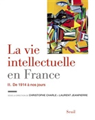 Christophe Charle, Christophe Charle, Collectif, Laurent Jeanpierre, Christophe Charle, Laurent Jeanpierre - La vie intellectuelle en France. Vol. 2. De 1914 à nos jours