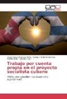 José Bell Lara, Geydis Elen Fundora Nevot, Geydis Elena Fundora Nevot, Carlo Alberto Hernández Medina, Carlos Alberto Hernández Medina, Carlos Alberto Hernández Medina - Trabajo por cuenta propia en el proyecto socialista cubano