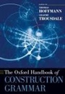 Thomas Hoffmann, Thomas Trousdale Hoffmann, Thomas Hoffmann, Graeme Trousdale - Oxford Handbook of Construction Grammar