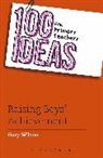 Gary Wilson - 100 Ideas for Primary Teachers: Raising Boys' Achievement