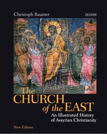Christoph Baumer, Baumer Christoph - The Church of the East An Illustrated History of Assyrian Christianity