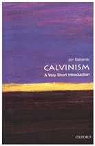 Jon Balserak, Jon (Senior Lecturer in Religious Studies Balserak, Balserak Jon - Calvinism: A Very Short Introduction