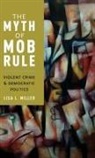 Lisa L Miller, Lisa L. Miller, Lisa L. (Associate Professor of Political Miller, Lisa L. (Associate Professor of Political Science Miller, Miller Lisa L. - Myth of Mob Rule