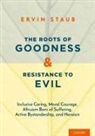 Ervin Staub, Ervin (Professor Emeritus Staub, Staub Ervin - Roots of Goodness and Resistance to Evil