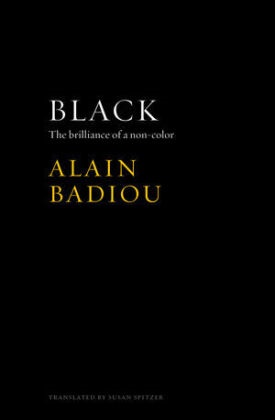a Badiou, Alain Badiou, Alain (Ecole Normale Superieure and Colleg Badiou - Black - The Brilliance of a Non-Color - The Brilliance of a Non-Color