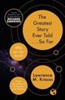 Lawrence Krauss, Lawrence M Krauss, Lawrence M. Krauss, Lawrence Krauss - The Greatest Story Ever Told...So Far
