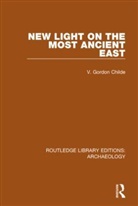Childe, Professor V Gordon Childe, V Gordon Childe, V. Gordon Childe - New Light on the Most Ancient East