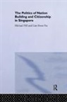 Lian Kwen Fee, Hill, Michael Hill, Michael Lian Hill, Kwen Fee Lian - Politics of Nation Building and Citizenship in Singapore