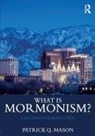 Patrick Mason, Patrick Q Mason, Patrick Q. Mason, Patrick Q. (Claremont University Mason - What Is Mormonism?