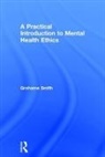 Grahame Smith, Grahame (Liverpool John Moores University Smith, Grahame Michael Smith, Smith Grahame - Practical Introduction to Mental Health Ethics