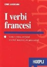 Eric Ardouin - I verbi francesi. Verbi regolari, irregolari, ausiliari, semiausiliari, pronominali