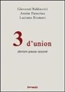 Giovanni Baldaccini, Anton Pasterius, Antòn Pasterius, Luciana Riommi - 3 d'union. Aforismi. Poesie e racconti