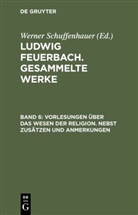Ludwig Feuerbach, Werne Schuffenhauer, Werner Schuffenhauer - Ludwig Feuerbach: Gesammelte Werke - BAND 6: Vorlesungen über das Wesen der Religion