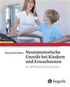 Sally Goddard Blythe, Sally Goddard Blythe - Neuromotorische Unreife bei Kindern und Erwachsenen