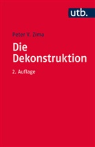 Peter V Zima, Peter V (Prof. Dr.) Zima, Peter V. Zima - Die Dekonstruktion