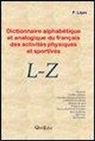 Pierluigi Ligas - Dictionnire alphabétique et analogique du français des activités physiques et sportives. L-Z