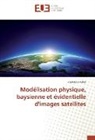 Abdelaziz Kallel - Modélisation physique, baysienne et évidentielle d'images satellites