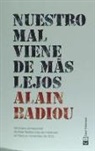 Alain Badiou, Alain . . . [et al. ] Badiou - Nuestro mal viene de más lejos