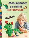 Gudrun Schmitt - Manualidades para niños con hueveras : más de 40 proyectos con divertidas ideas para crear y jugar