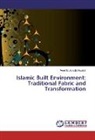 Akeel N Almulla Hwaish, Akeel N. Almulla Hwaish - Islamic Built Environment: Traditional Fabric and Transformation