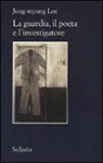 Jung-Myung Lee - La guardia, il poeta e l'investigatore