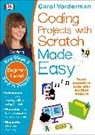 DK, Carol Vorderman - Coding Projects With Scratch Made Easy, Ages 8-12 (Key Stage 2)