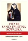Sophia Michalenko - Vita di Santa Faustina Kowalska. Biografia autorizzata