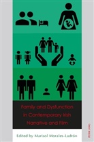 Mariso Morales-Ladrón, Marisol Morales-Ladrón - Family and Dysfunction in Contemporary Irish Narrative and Film
