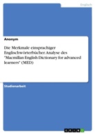 Anonym, Anonymous - Die Merkmale einsprachiger Englischwörterbücher. Analyse des "Macmillan English Dictionary for advanced learners" (MED)