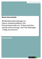 Moritz Heinz Brylski - Weiblichkeitsdarstellungen in Disney-Animationsfilmen. Die Prinzessinnenrollen in "Schneewittchen und die sieben Zwerge" und "Die Eiskönigin - Völlig unverfroren"