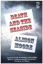 Alison Moore - Death and the Seaside