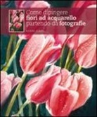 Robin Berry - Come dipingere fiori ad acquarello partendo da fotografie