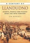 Jim Roberts - A Century of Llandudno Events, People and Places Over the 20th Century