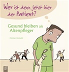 Christian Hentschel - Wer ist denn jetzt hier der Patient? Gesund bleiben als Altenpfleger