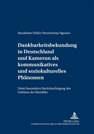 Baudelaire Didier Dnzoutchep Nguewo - Dankbarkeitsbekundung in Deutschland und Kamerun als kommunikatives und soziokulturelles Phänomen