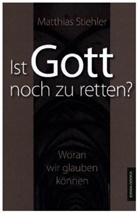 Matthias Stiehler - Ist Gott noch zu retten?