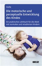 Britta Holle - Die motorische und perzeptuelle Entwicklung des Kindes