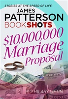 Hilary Liftin, James Patterson - 10'000'000 Marriage Proposal