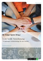 Dr Holger Speier, Dr. Holger Speier, Holger Speier, D Holger Speier, Dr Holger Speier, Dr. Holger Speier... - Gott heißt Versöhnung. 50 Marburger Schülerbeiträge für den Frieden