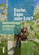 Peter Steiger - Esche, Espe oder Erle? Bestimmungsschlüssel aller wild wachsenden Gehölze Mitteleuropas